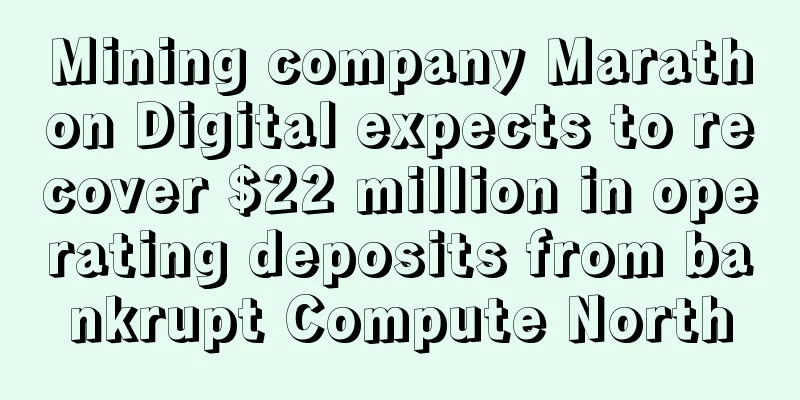 Mining company Marathon Digital expects to recover $22 million in operating deposits from bankrupt Compute North