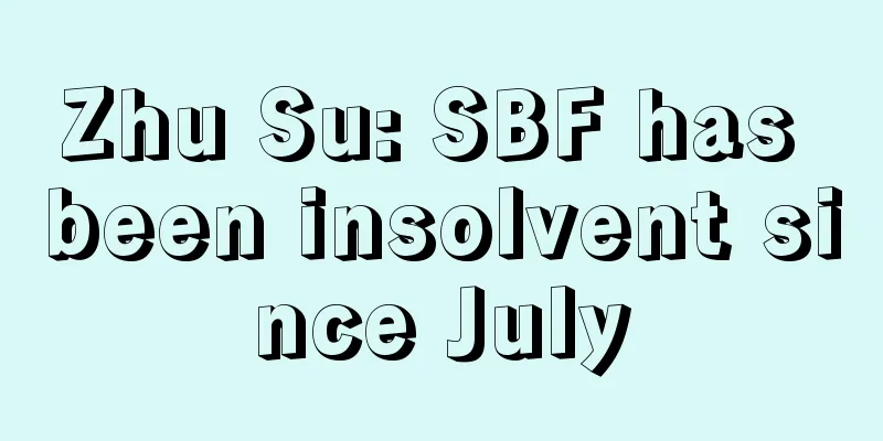 Zhu Su: SBF has been insolvent since July