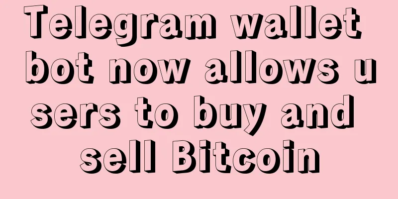 Telegram wallet bot now allows users to buy and sell Bitcoin