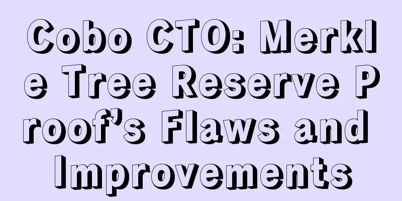 Cobo CTO: Merkle Tree Reserve Proof’s Flaws and Improvements