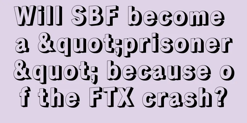 Will SBF become a "prisoner" because of the FTX crash?