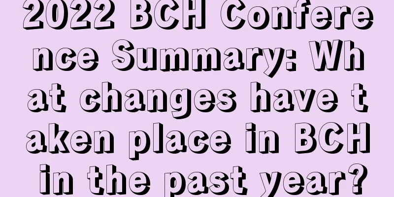 2022 BCH Conference Summary: What changes have taken place in BCH in the past year?