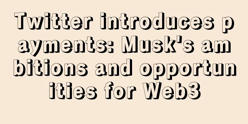 Twitter introduces payments: Musk's ambitions and opportunities for Web3