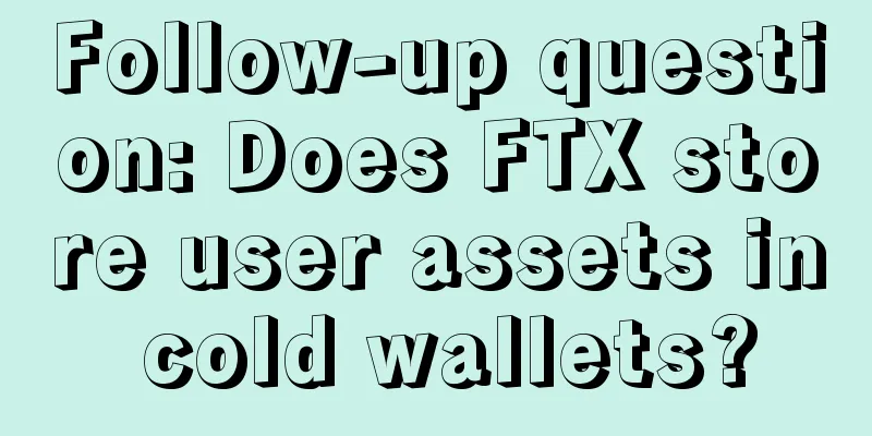 Follow-up question: Does FTX store user assets in cold wallets?