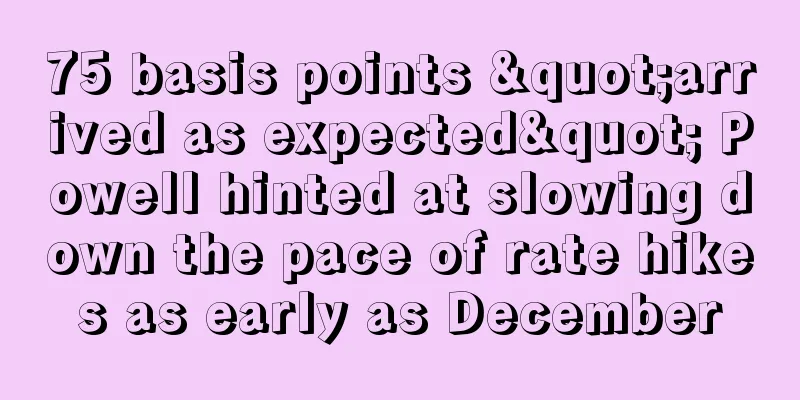75 basis points "arrived as expected" Powell hinted at slowing down the pace of rate hikes as early as December