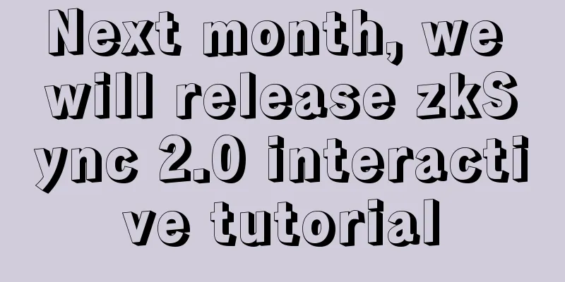 Next month, we will release zkSync 2.0 interactive tutorial