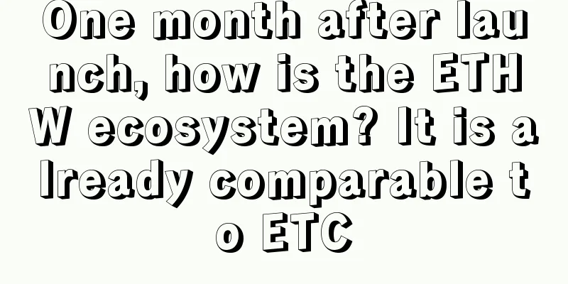 One month after launch, how is the ETHW ecosystem? It is already comparable to ETC
