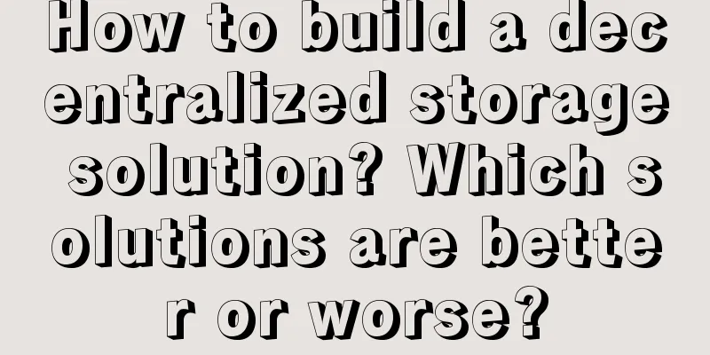 How to build a decentralized storage solution? Which solutions are better or worse?