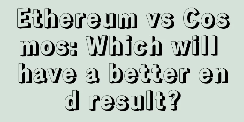 Ethereum vs Cosmos: Which will have a better end result?