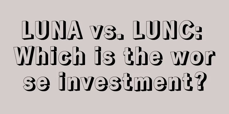 LUNA vs. LUNC: Which is the worse investment?