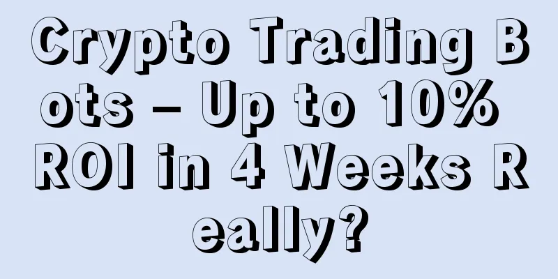 Crypto Trading Bots – Up to 10% ROI in 4 Weeks Really?