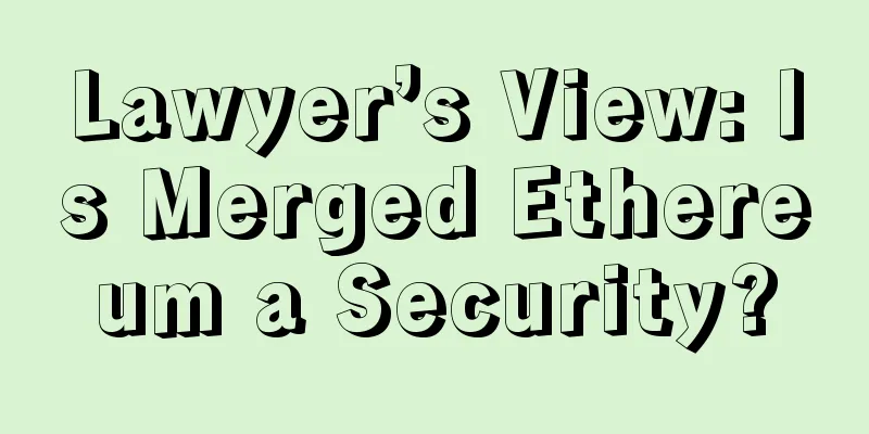 Lawyer’s View: Is Merged Ethereum a Security?
