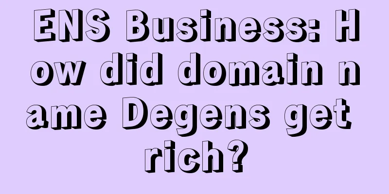 ENS Business: How did domain name Degens get rich?