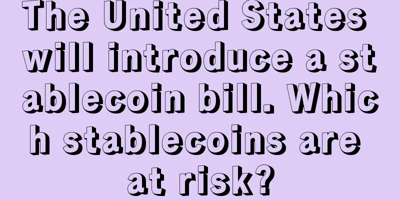 The United States will introduce a stablecoin bill. Which stablecoins are at risk?