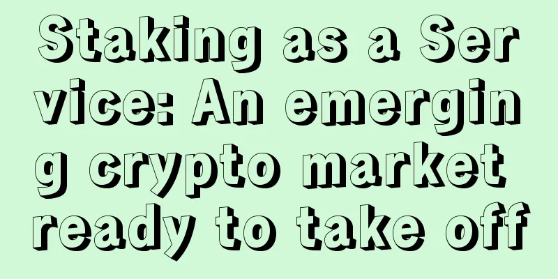 Staking as a Service: An emerging crypto market ready to take off