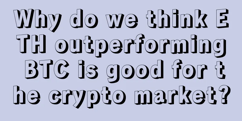 Why do we think ETH outperforming BTC is good for the crypto market?