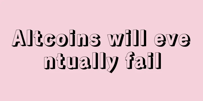 Altcoins will eventually fail