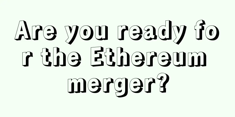 Are you ready for the Ethereum merger?