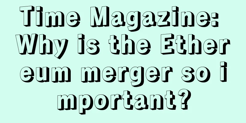 Time Magazine: Why is the Ethereum merger so important?
