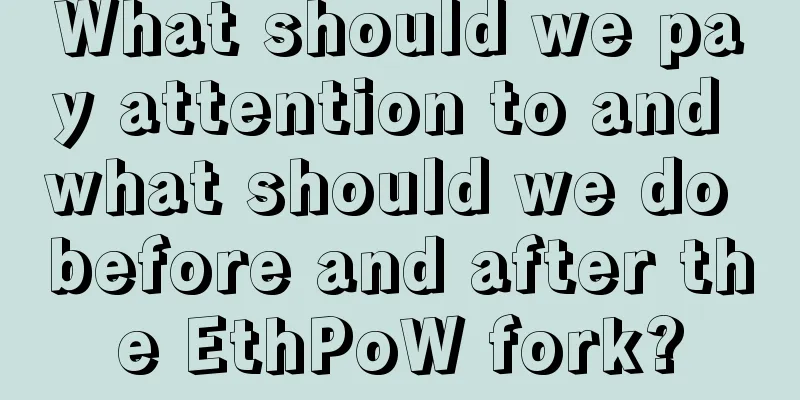 What should we pay attention to and what should we do before and after the EthPoW fork?