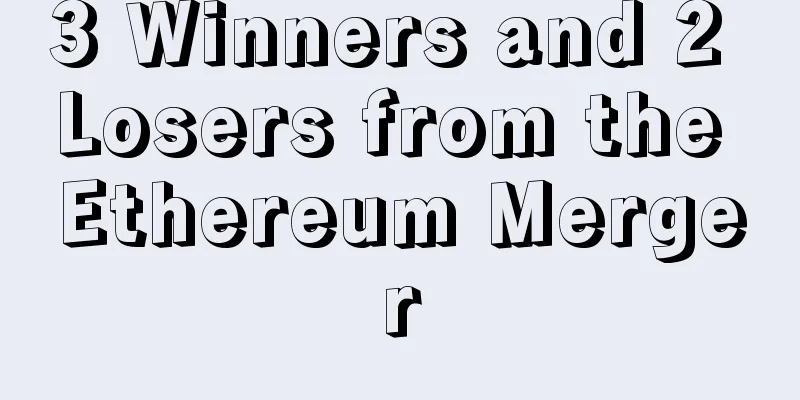 3 Winners and 2 Losers from the Ethereum Merger