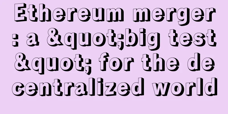 Ethereum merger: a "big test" for the decentralized world