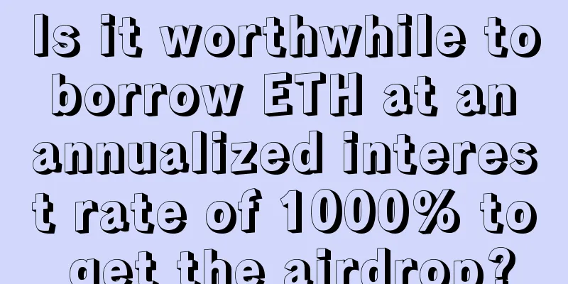 Is it worthwhile to borrow ETH at an annualized interest rate of 1000% to get the airdrop?
