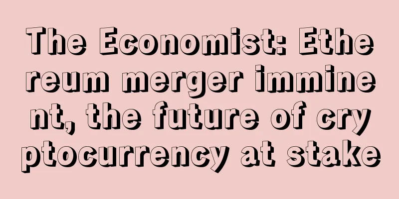 The Economist: Ethereum merger imminent, the future of cryptocurrency at stake