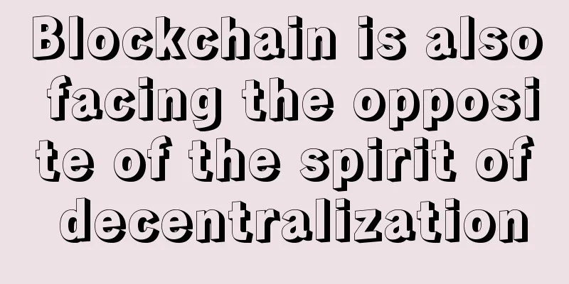 Blockchain is also facing the opposite of the spirit of decentralization