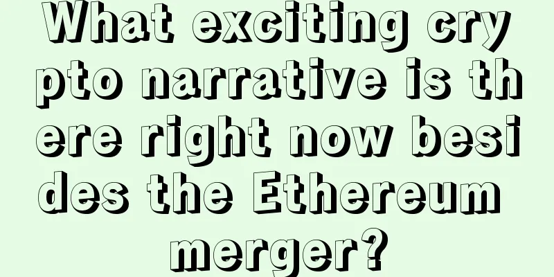 What exciting crypto narrative is there right now besides the Ethereum merger?