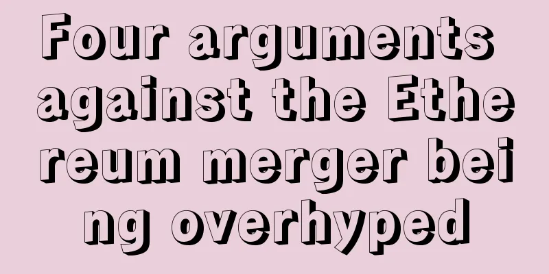 Four arguments against the Ethereum merger being overhyped