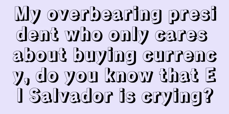 My overbearing president who only cares about buying currency, do you know that El Salvador is crying?