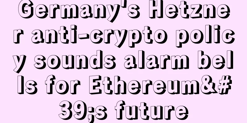 Germany's Hetzner anti-crypto policy sounds alarm bells for Ethereum's future