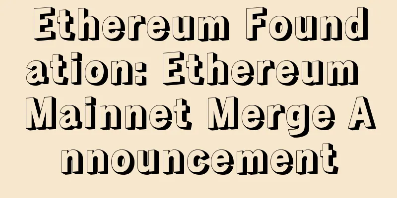 Ethereum Foundation: Ethereum Mainnet Merge Announcement