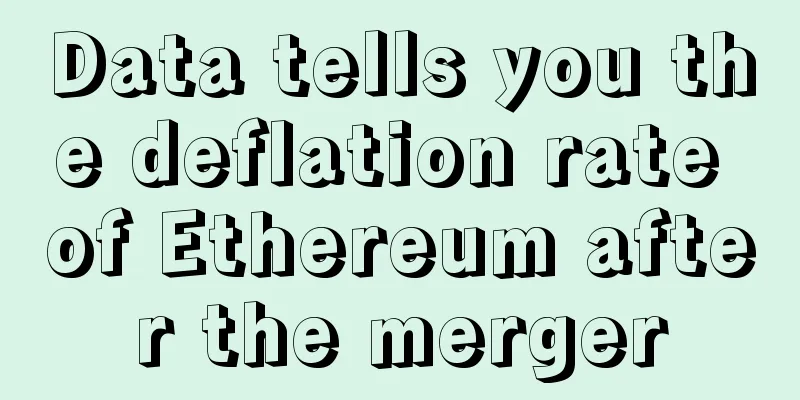 Data tells you the deflation rate of Ethereum after the merger
