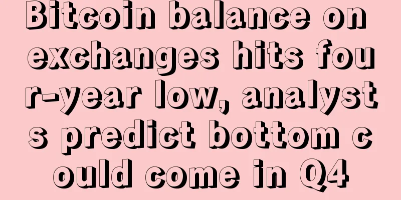 Bitcoin balance on exchanges hits four-year low, analysts predict bottom could come in Q4