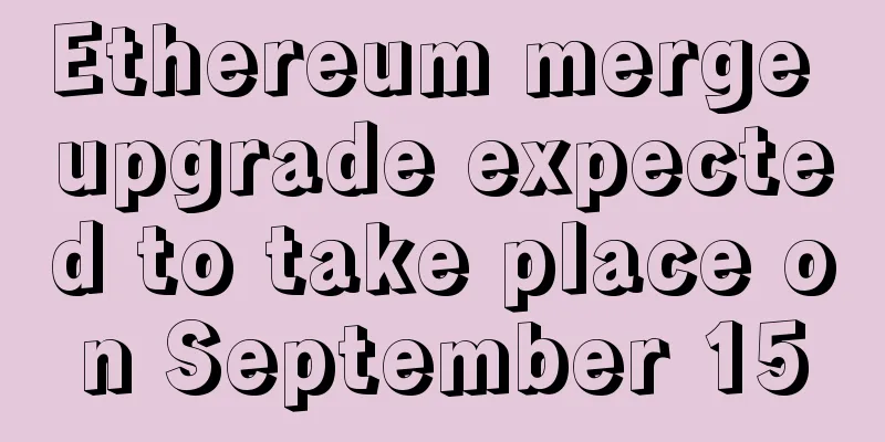 Ethereum merge upgrade expected to take place on September 15