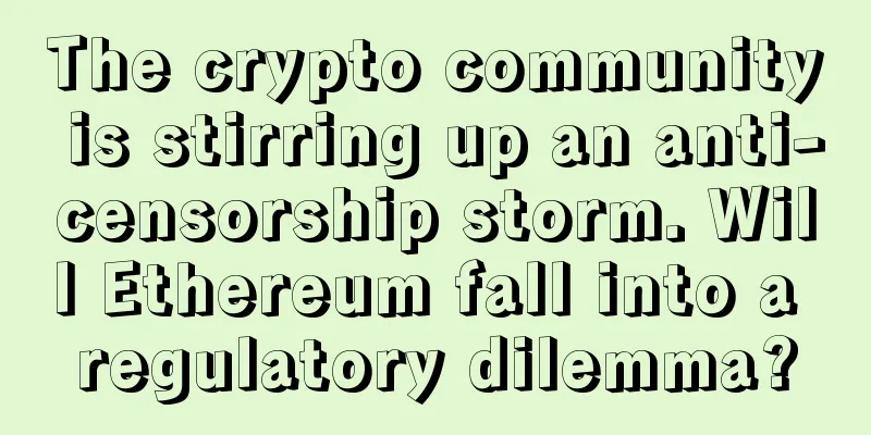 The crypto community is stirring up an anti-censorship storm. Will Ethereum fall into a regulatory dilemma?