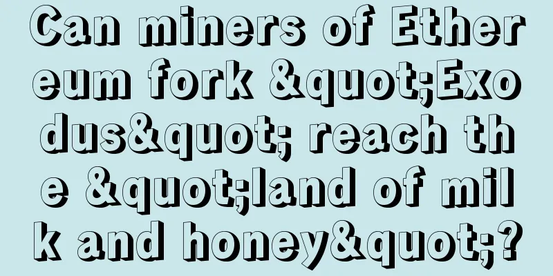 Can miners of Ethereum fork "Exodus" reach the "land of milk and honey"?
