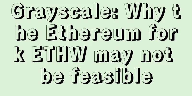Grayscale: Why the Ethereum fork ETHW may not be feasible