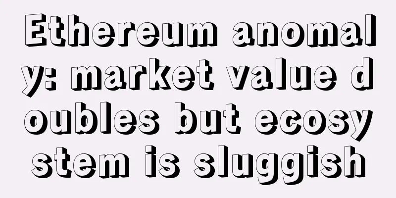Ethereum anomaly: market value doubles but ecosystem is sluggish