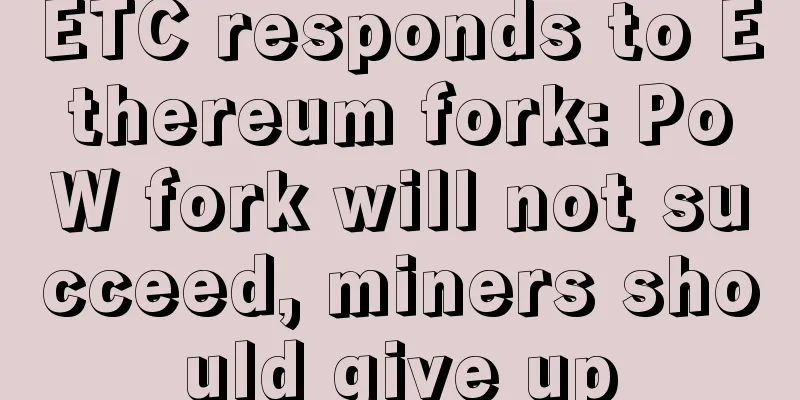 ETC responds to Ethereum fork: PoW fork will not succeed, miners should give up