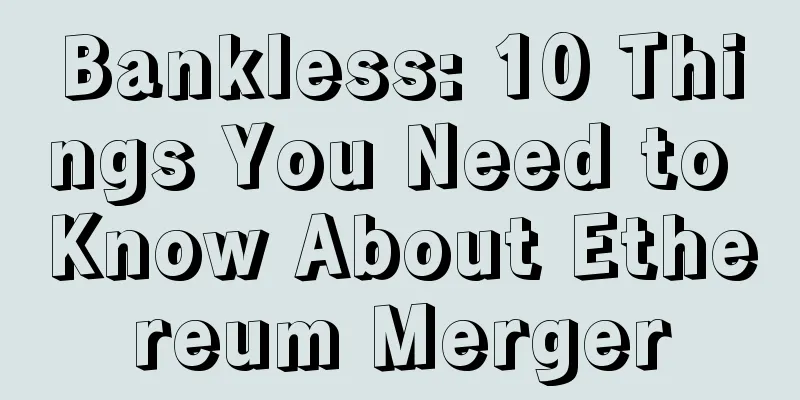 Bankless: 10 Things You Need to Know About Ethereum Merger