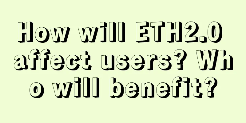 How will ETH2.0 affect users? Who will benefit?
