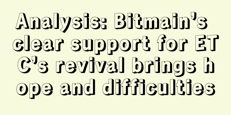 Analysis: Bitmain’s clear support for ETC’s revival brings hope and difficulties
