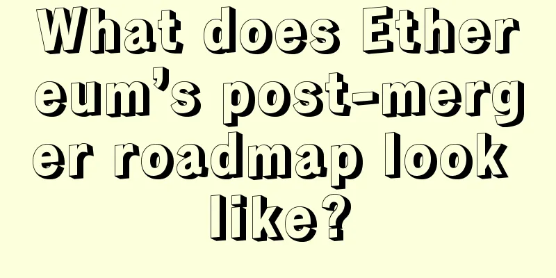 What does Ethereum’s post-merger roadmap look like?