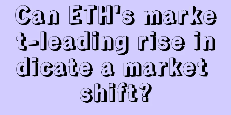 Can ETH's market-leading rise indicate a market shift?