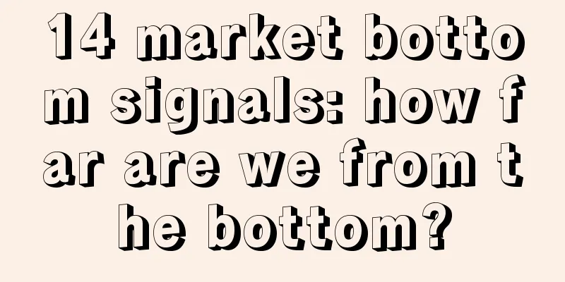 14 market bottom signals: how far are we from the bottom?