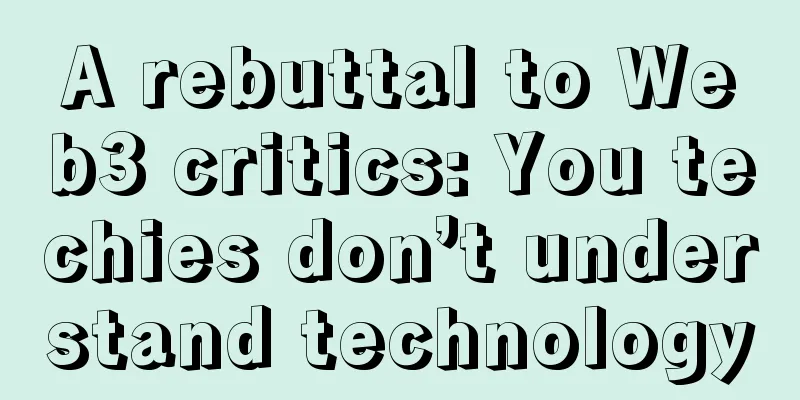 A rebuttal to Web3 critics: You techies don’t understand technology