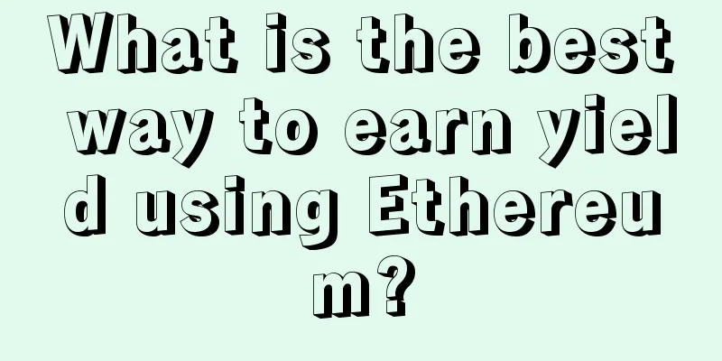 What is the best way to earn yield using Ethereum?